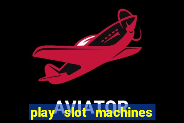 play slot machines for free