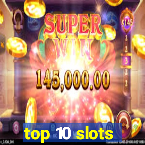 top 10 slots