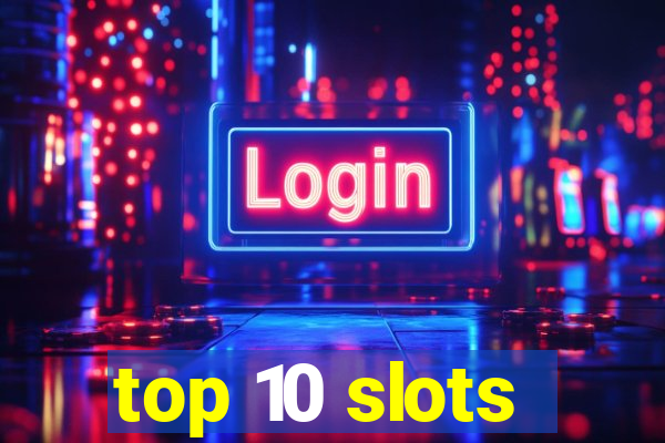 top 10 slots