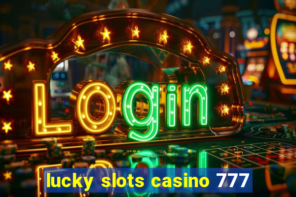 lucky slots casino 777