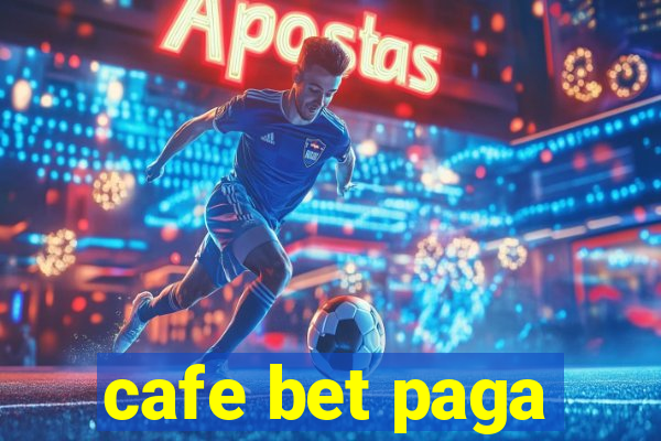 cafe bet paga