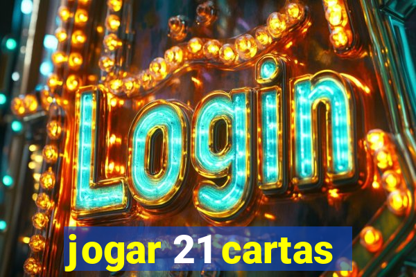 jogar 21 cartas