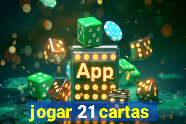 jogar 21 cartas