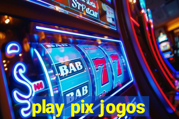 play pix jogos