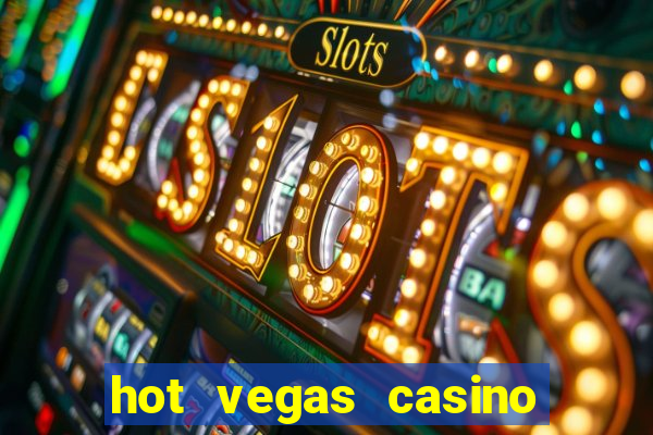 hot vegas casino slot machines