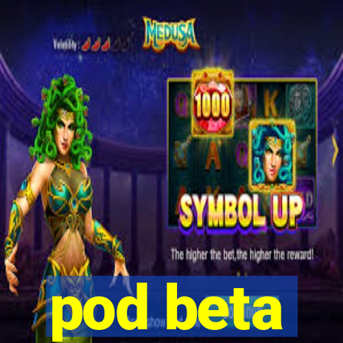 pod beta