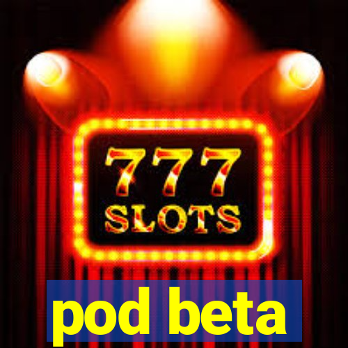 pod beta