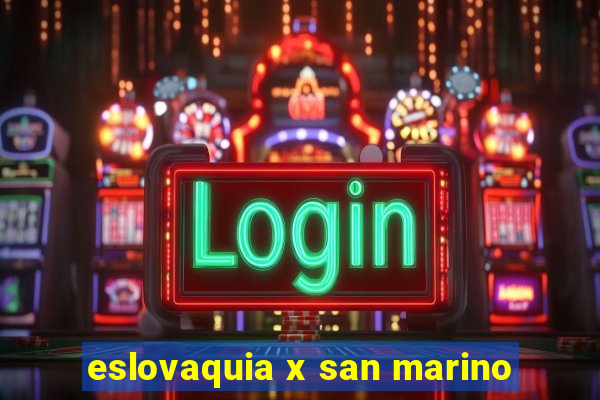 eslovaquia x san marino