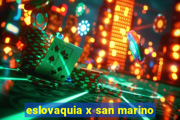 eslovaquia x san marino