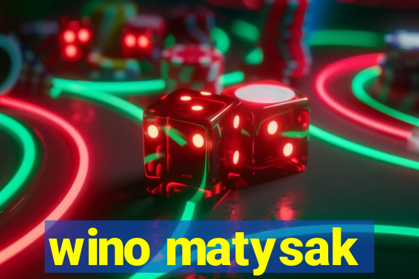 wino matysak