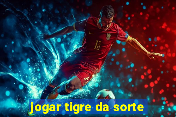 jogar tigre da sorte