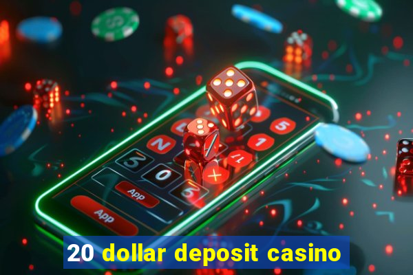 20 dollar deposit casino