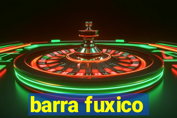 barra fuxico