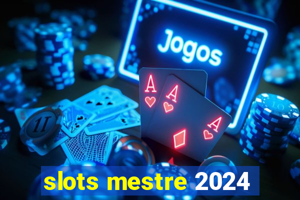 slots mestre 2024