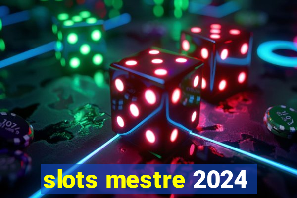 slots mestre 2024