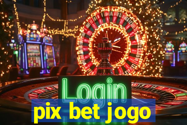 pix bet jogo