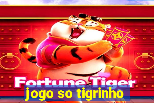 jogo so tigrinho