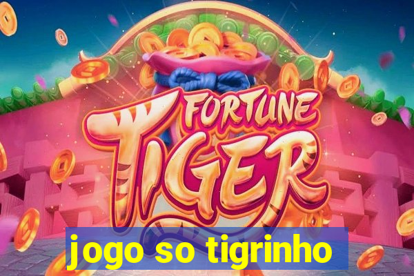 jogo so tigrinho