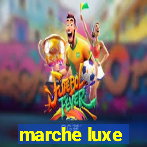 marche luxe