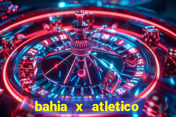 bahia x atletico ao vivo