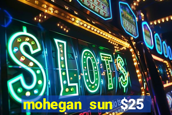 mohegan sun $25 free slot play