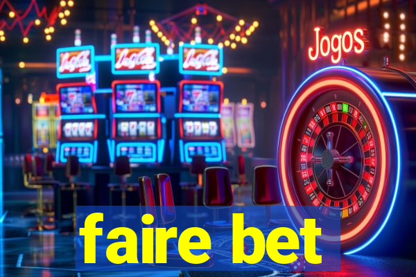 faire bet