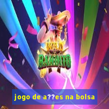 jogo de a??es na bolsa