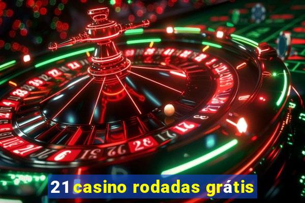 21 casino rodadas grátis