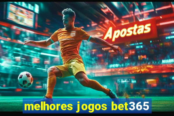 melhores jogos bet365