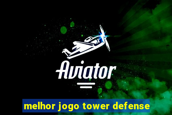 melhor jogo tower defense