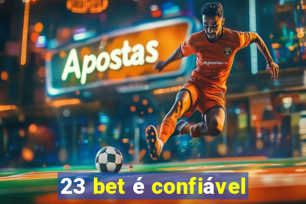 23 bet é confiável