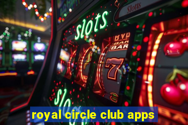 royal circle club apps