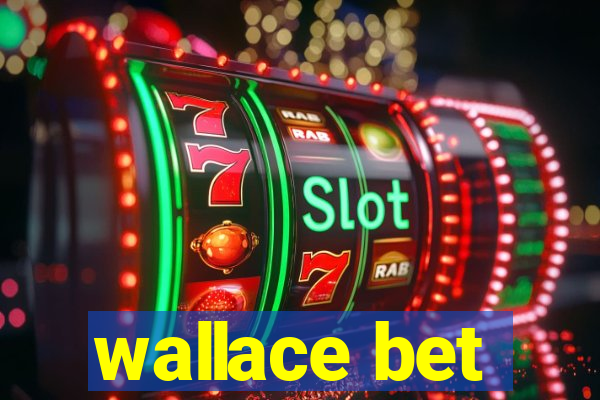 wallace bet