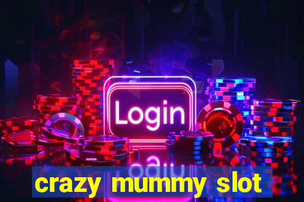 crazy mummy slot