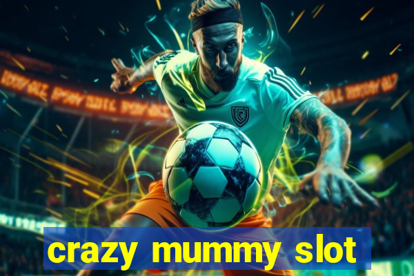 crazy mummy slot