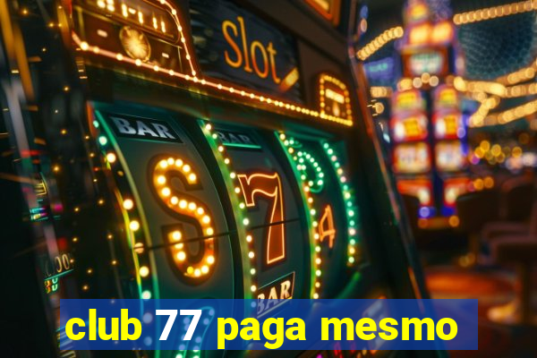 club 77 paga mesmo