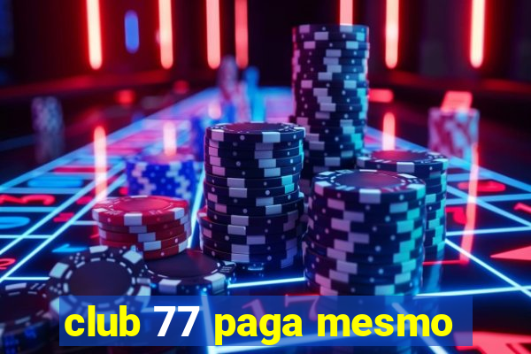 club 77 paga mesmo