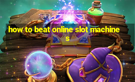 how to beat online slot machines