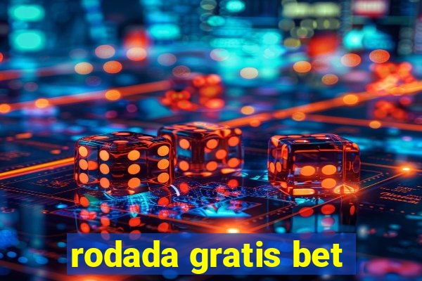 rodada gratis bet