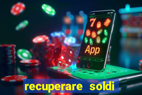 recuperare soldi persi alle slot