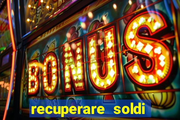 recuperare soldi persi alle slot