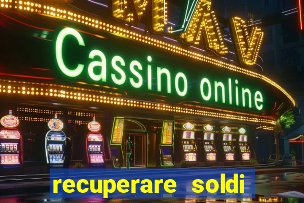 recuperare soldi persi alle slot