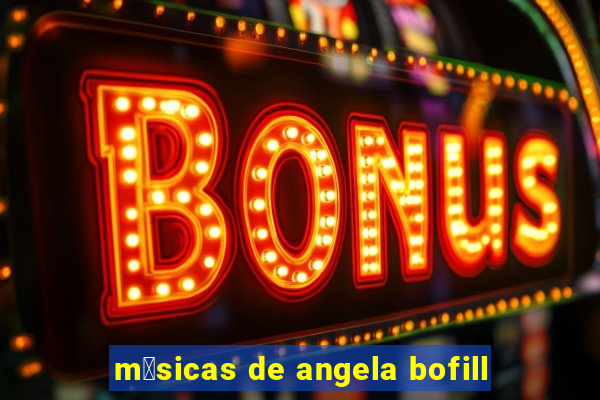 m煤sicas de angela bofill