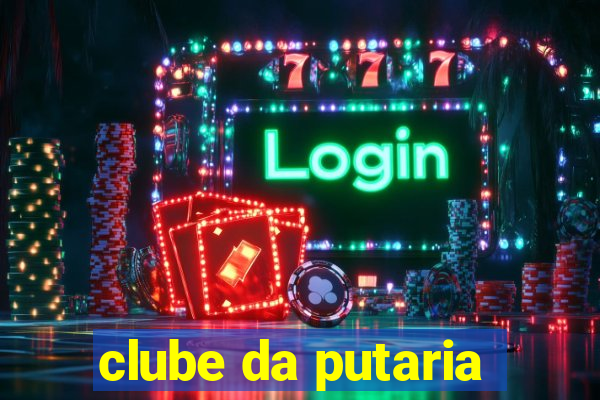 clube da putaria