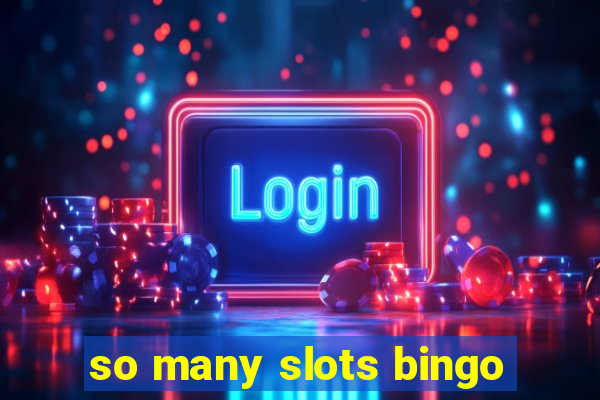 so many slots bingo