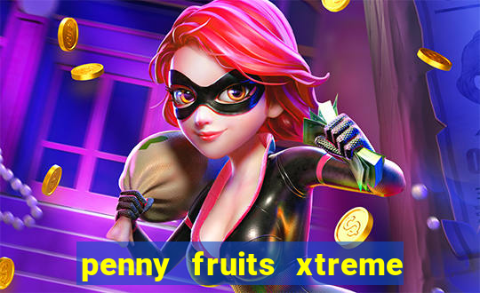 penny fruits xtreme slot free play