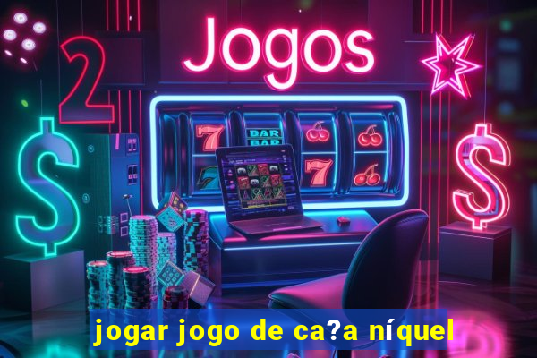 jogar jogo de ca?a níquel