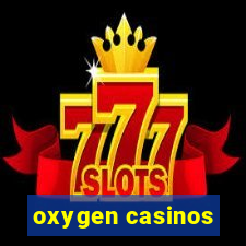 oxygen casinos