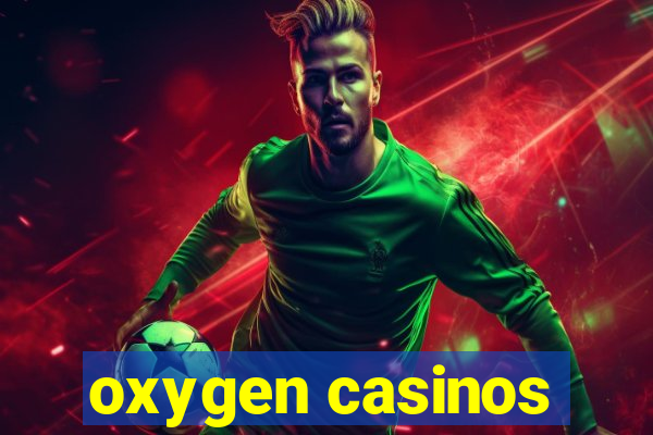 oxygen casinos