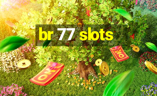 br 77 slots